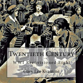 Książka Twentieth Century: WWI Reenvisioned Eight Gary Lee Kvamme