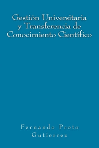 Książka Gestión Universitaria y Transferencia de Conocimiento Científico: en el contexto del Capitalismo Cognitivo Fernando Proto Gutierrez