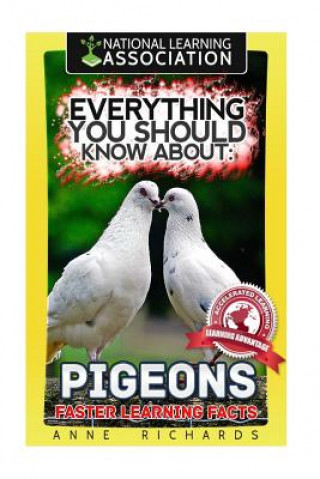 Kniha Everything You Should Know About: PIGEONS Faster Learning Facts Anne Richards