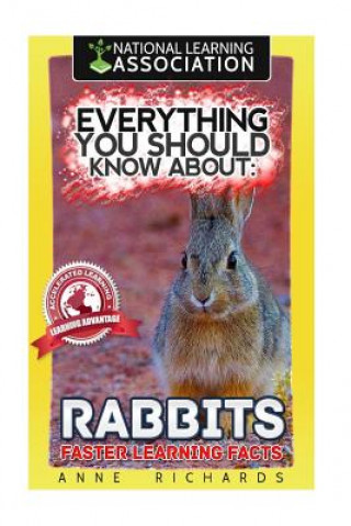 Könyv Everything You Should Know About: Rabbits Faster Learning Facts Anne Richards