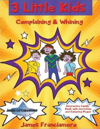Carte 3 Little Kids: Complaining and Whining James Franciamore