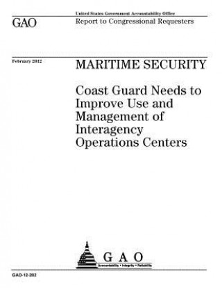 Book Maritime security: Coast Guard needs to improve use and management of Interagency Operations Centers: report to congressional requesters. U. S. Government Accountability Office