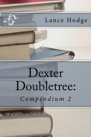 Kniha Dexter Doubletree: Compendium 2 Lance Hodge