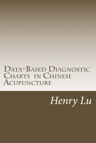 Kniha Data-Based Diagnostic Charts in Chinese Acupuncture Henry C. Lu