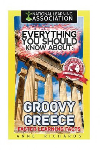 Kniha Everything You Should Know About: Groovy Greece Faster Learning Facts Anne Richards