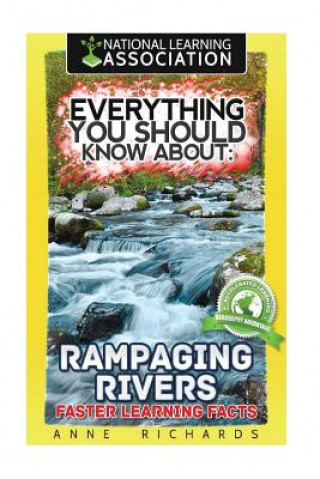 Kniha Everything You Should Know About: Rampaging Rivers Faster Learning Facts Anne Richards