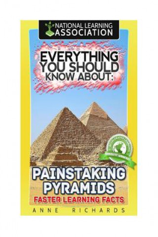 Buch Everything You Should Know About: Painstaking Pyramids Faster Learning Facts Anne Richards