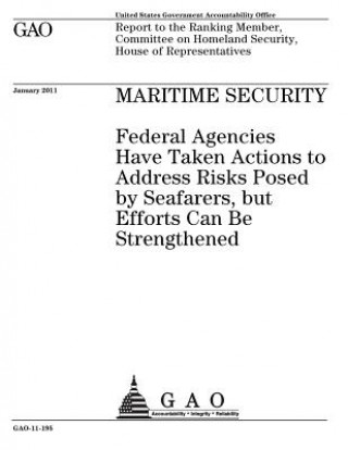 Kniha Maritime security: federal agencies have taken actions to address risks posed by seafarers, but efforts can be strengthened: report to th U. S. Government Accountability Office