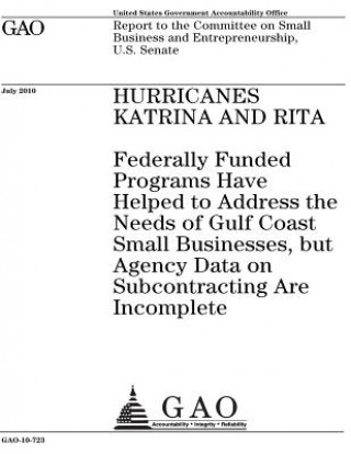 Książka Hurricanes Katrina and Rita~: ~federally funded programs have helped to address the needs of Gulf Coast small businesses, but agency data on subcont U. S. Government Accountability Office