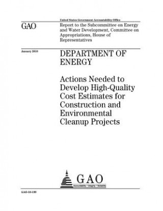 Книга Department of Energy: actions needed to develop high-quality cost estimates for construction and environmental cleanup projects: report to t U. S. Government Accountability Office
