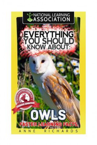 Kniha Everything You Should Know About: Owls Faster Learning Facts Anne Richards