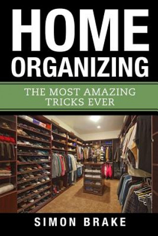 Kniha Home Organizing: The Most Amazing Tricks Ever Simon Brake