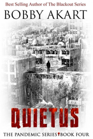 Kniha Pandemic: Quietus: A Post-Apocalyptic Medical Thriller Fiction Series Bobby Akart