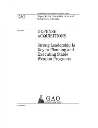 Carte Defense acquisitions: strong leadership is key to planning and executing stable weapon programs: report to the Committee on Armed Services, U. S. Government Accountability Office