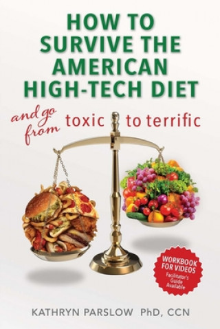 Livre How to Survive the American High-Tech Diet: and Go from Toxic to Terrific - Workbook Ccn Kathryn Parslow Phd