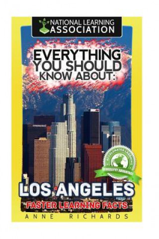 Книга Everything You Should Know About: Los Angeles Faster Learning Facts Anne Richards