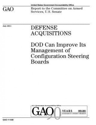 Książka Defense acquisitions: DOD can improve its management of Configuration Steering Boards: report to the Committee on Armed Services, U.S. Senat U. S. Government Accountability Office