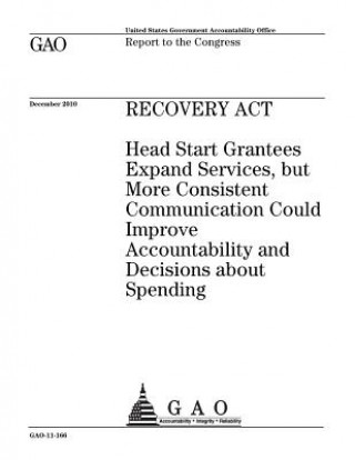 Kniha Recovery Act: Head Start grantees expand services, but more consistent communication could improve accountability and decisions abou U. S. Government Accountability Office