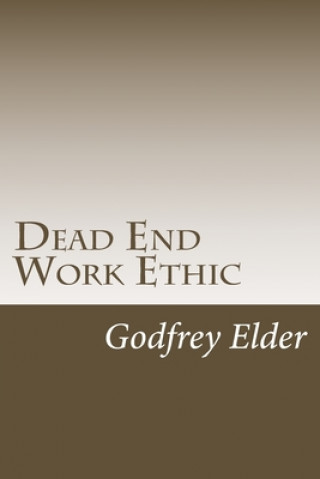 Kniha Dead End Work Ethic Godfrey Elder