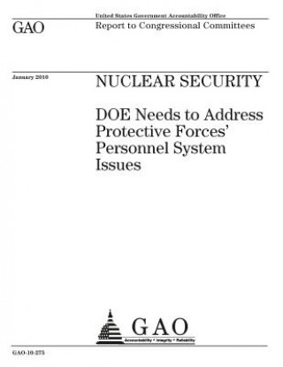 Kniha Nuclear security: DOE needs to address protective forces personnel system issues: report to congressional committees. U. S. Government Accountability Office