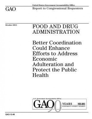 Kniha Food and Drug Administration: better coordination could enhance efforts to address economic adulteration and protect the public health: report to co U. S. Government Accountability Office