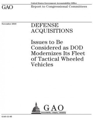 Könyv Defense acquisitions: issues to be considered as DOD modernizes its fleet of tactical wheeled vehicles: report to congressional committees. U. S. Government Accountability Office