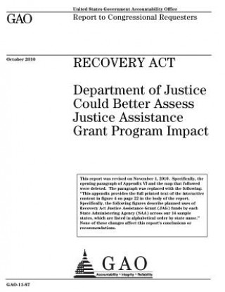 Knjiga Recovery Act: Department of Justice could better assess Justice Assistance Grant program impact: report to congressional requesters. U. S. Government Accountability Office