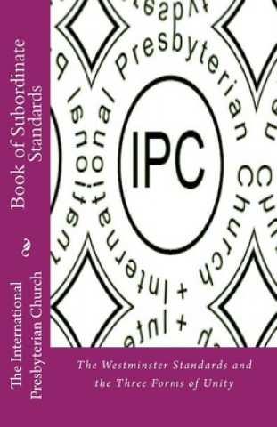 Carte IPC Book of Subordinate Standards: The Westminster Standards and the Three Forms of Unity Editorial Committee Of Synod