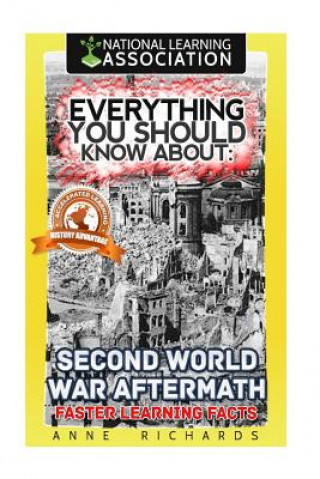 Kniha Everything You Should Know About: Second World War Aftermath: Faster Learning Facts Anne Richards