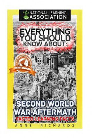 Könyv Everything You Should Know About: Second World War Aftermath: Faster Learning Facts Anne Richards