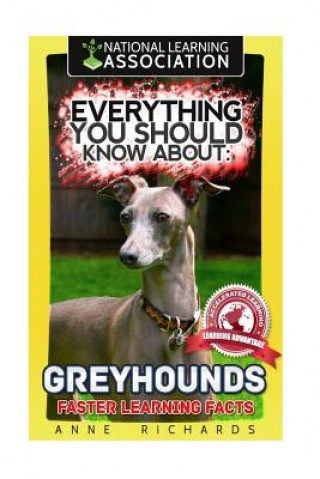 Carte Everything You Should Know About: Greyhounds Faster Learning Facts Anne Richards