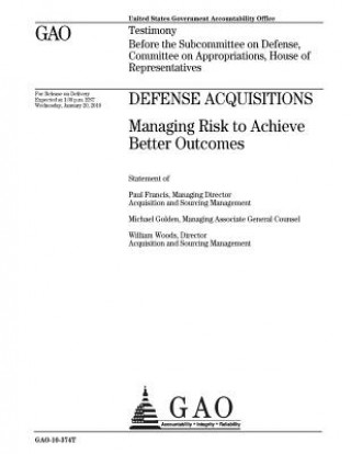 Book Defense acquisitions: managing risk to achieve better outcomes: testimony before the Subcommittee on Defense, Committee on Appropriations, H U. S. Government Accountability Office