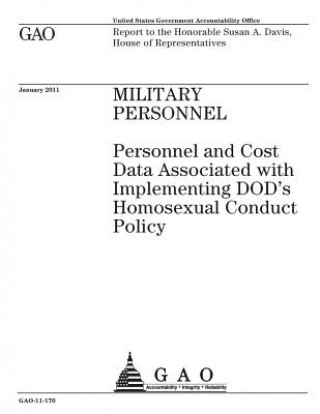 Książka Military personnel: personnel and cost data associated with implementing DODs homosexual conduct policy: report to the Honorable Susan A. U. S. Government Accountability Office