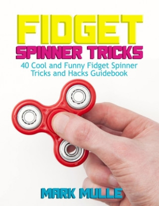 Βιβλίο Fidget Spinner Tricks: 40 Cool and Funny Fidget Spinner Tricks and Hacks Guidebook Mark Mulle