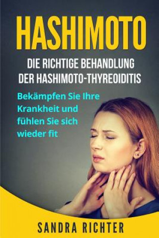 Kniha Hashimoto: Die richtige Behandlung der Hashimoto-Thyreoiditis. Bekämpfen Sie Ihre Krankheit und fühlen Sie sich wieder fit. Sandra Richter