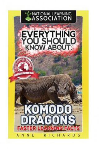 Carte Everything You Should Know About: Komodo Dragons Faster Learning Facts Anne Richards