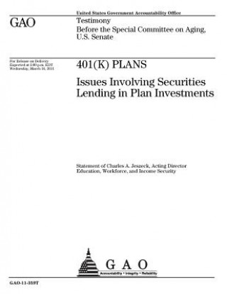 Knjiga 401(K) plans: issues involving securities lending in plan investments: testimony before the Special Committee on Aging U. S. Government Accountability Office