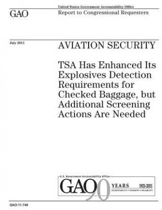 Carte Aviation security: TSA has enhanced its explosives detection requirements for checked baggage, but additional screening actions are neede U. S. Government Accountability Office