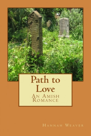 Kniha Path to Love: An Amish Romance Hannah Weaver