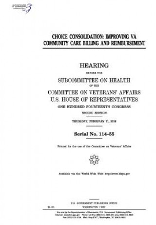 Kniha Choice Consolidation: Improving Va Community Care Billing and Reimbursement: Hearing Before the Subcommittee on Health of the Committee on V United States Congress