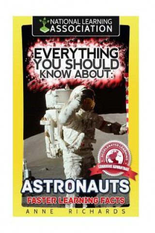 Kniha Everything You Should Know About: Astronauts Faster Learning Facts Anne Richards