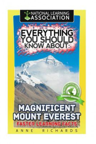 Book Everything You Should Know About: Magnificent Mount Everest: Faster Learning Facts Anne Richards