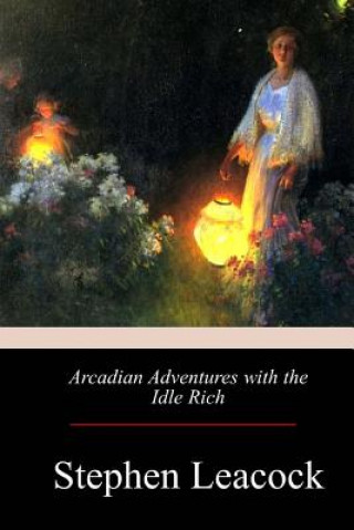 Carte Arcadian Adventures with the Idle Rich Stephen Leacock