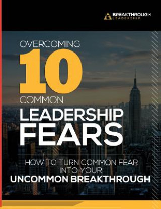 Книга Overcoming 10 Common Leadership Fears: How to Turn Common Fear into Your Uncommon Breakthrough Matt DeYoung