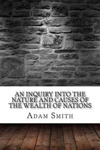 Kniha An Inquiry into the Nature and Causes of the Wealth of Nations Adam Smith