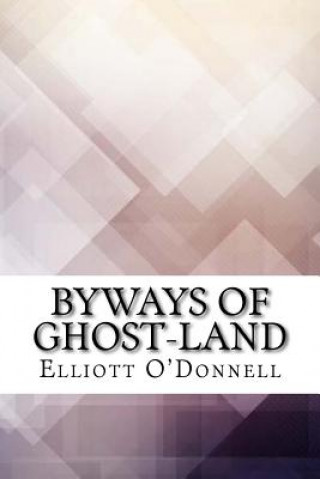 Carte Byways of Ghost-Land Elliott O'Donnell