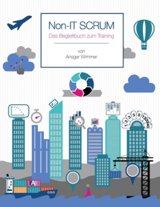 Kniha Non-IT Scrum: Das Begleitbuch zum Training Ansgar Wimmer