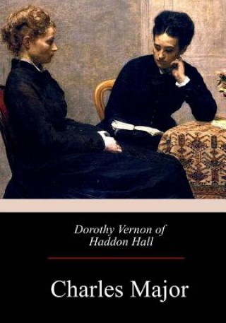 Carte Dorothy Vernon of Haddon Hall Charles Major