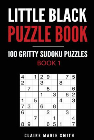Книга Little Black Puzzle Book: 100 Gritty Sudoku Puzzles - Book 1 Claire Marie Smith