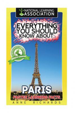 Carte Everything You Should Know About: Paris Faster Learning Facts Anne Richards